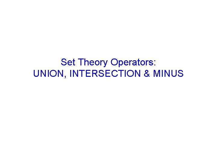 Set Theory Operators: UNION, INTERSECTION & MINUS 