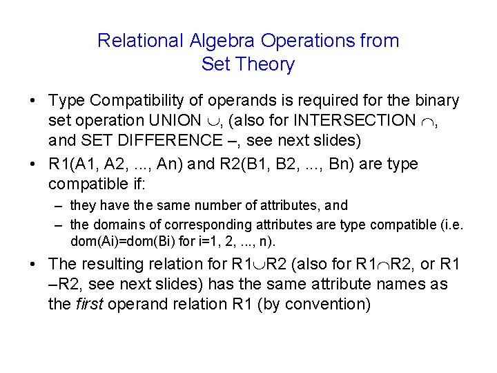 Relational Algebra Operations from Set Theory • Type Compatibility of operands is required for