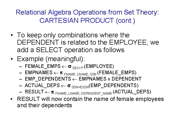 Relational Algebra Operations from Set Theory: CARTESIAN PRODUCT (cont. ) • To keep only