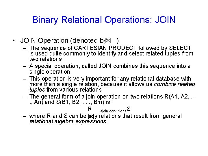 Binary Relational Operations: JOIN • JOIN Operation (denoted by ) – The sequence of