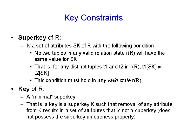 Key Constraints • Superkey of R: – Is a set of attributes SK of