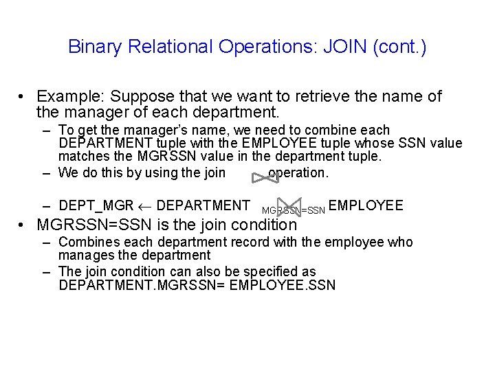 Binary Relational Operations: JOIN (cont. ) • Example: Suppose that we want to retrieve