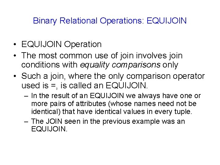 Binary Relational Operations: EQUIJOIN • EQUIJOIN Operation • The most common use of join