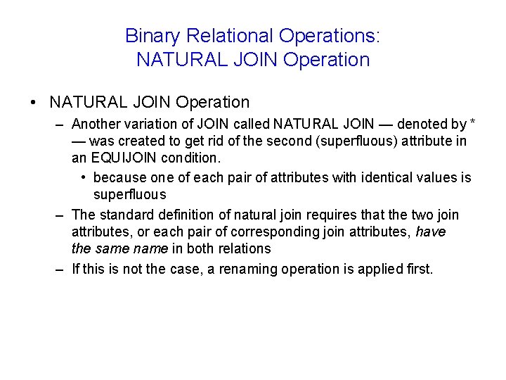 Binary Relational Operations: NATURAL JOIN Operation • NATURAL JOIN Operation – Another variation of