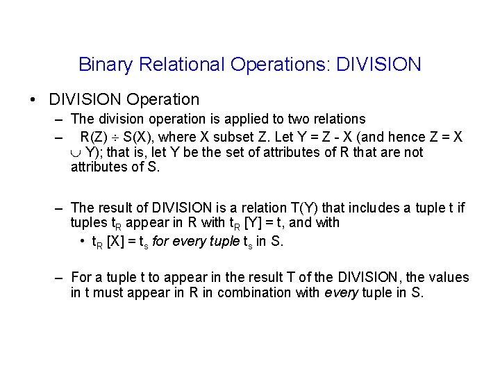 Binary Relational Operations: DIVISION • DIVISION Operation – The division operation is applied to