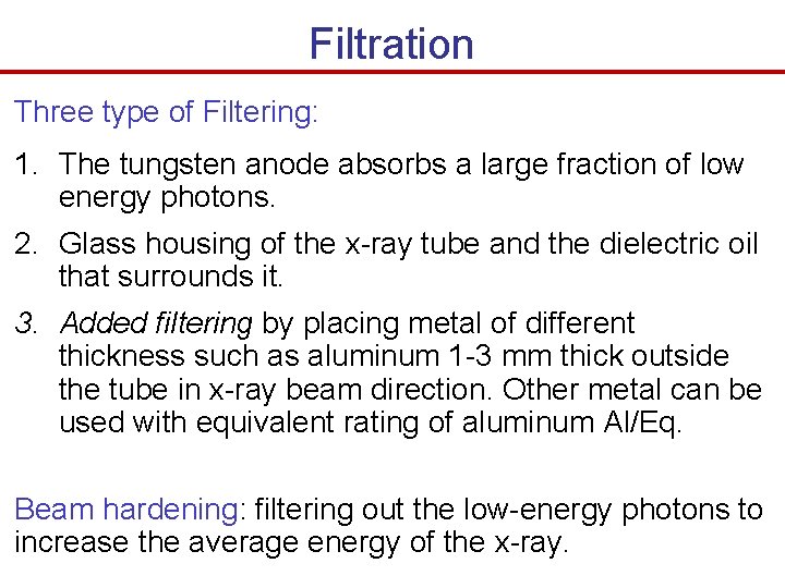 Filtration Three type of Filtering: 1. The tungsten anode absorbs a large fraction of Filtration Three type of Filtering: 1. The tungsten anode absorbs a large fraction of