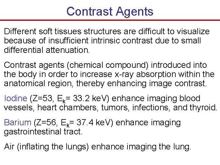 Contrast Agents Different soft tissues structures are difficult to visualize because of insufficient intrinsic Contrast Agents Different soft tissues structures are difficult to visualize because of insufficient intrinsic