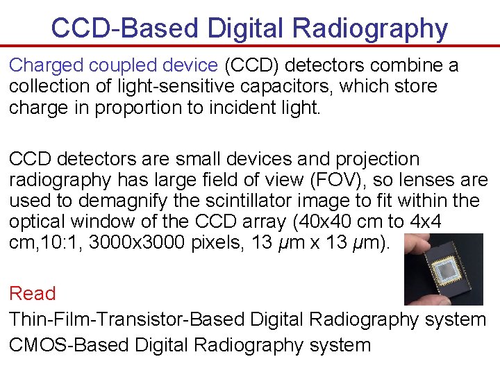 CCD-Based Digital Radiography Charged coupled device (CCD) detectors combine a collection of light-sensitive capacitors, CCD-Based Digital Radiography Charged coupled device (CCD) detectors combine a collection of light-sensitive capacitors,