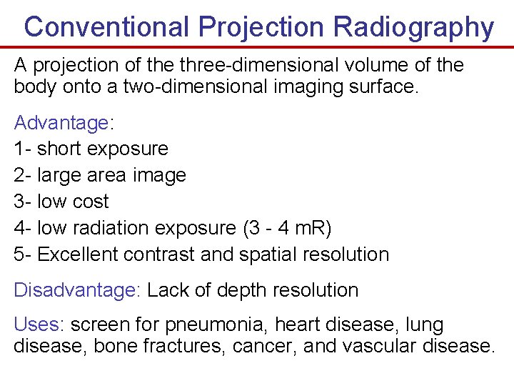 Conventional Projection Radiography A projection of the three-dimensional volume of the body onto a Conventional Projection Radiography A projection of the three-dimensional volume of the body onto a