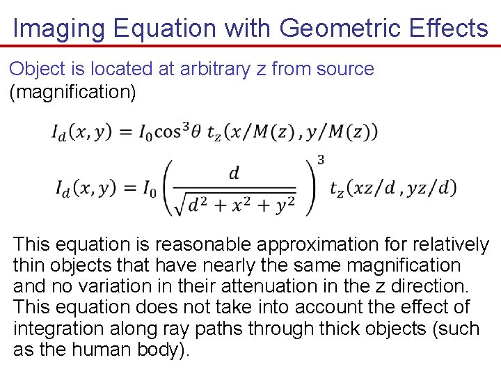 Imaging Equation with Geometric Effects Object is located at arbitrary z from source (magnification) Imaging Equation with Geometric Effects Object is located at arbitrary z from source (magnification)