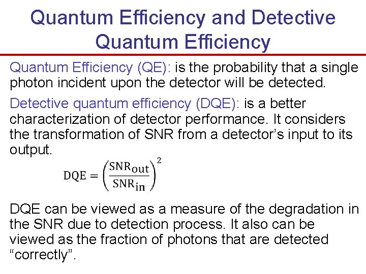 Quantum Efficiency and Detective Quantum Efficiency (QE): is the probability that a single photon Quantum Efficiency and Detective Quantum Efficiency (QE): is the probability that a single photon