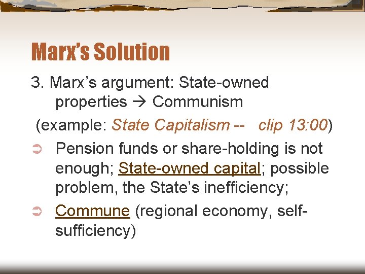 Marx’s Solution 3. Marx’s argument: State-owned properties Communism (example: State Capitalism -- clip 13: