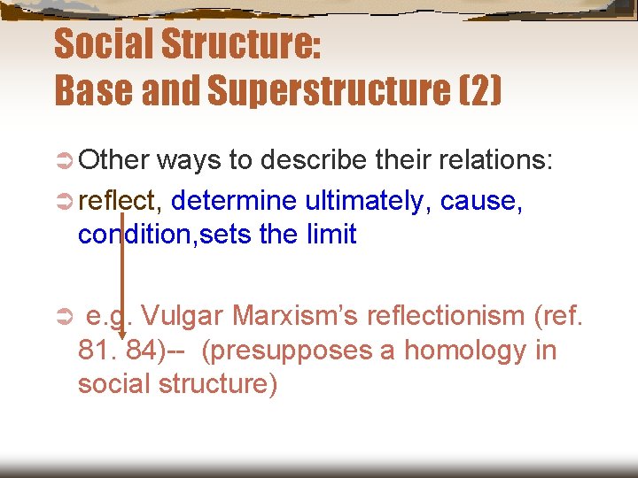 Social Structure: Base and Superstructure (2) Ü Other ways to describe their relations: Ü