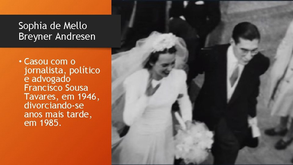 Sophia de Mello Breyner Andresen • Casou com o jornalista, político e advogado Francisco Sophia de Mello Breyner Andresen • Casou com o jornalista, político e advogado Francisco
