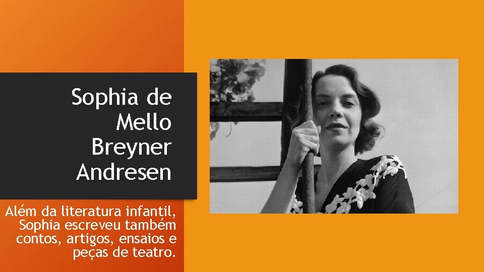 Sophia de Mello Breyner Andresen Além da literatura infantil, Sophia escreveu também contos, artigos, Sophia de Mello Breyner Andresen Além da literatura infantil, Sophia escreveu também contos, artigos,