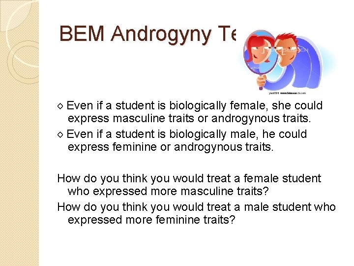 BEM Androgyny Test ◊ Even if a student is biologically female, she could express