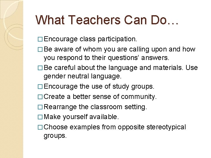 What Teachers Can Do… � Encourage class participation. � Be aware of whom you