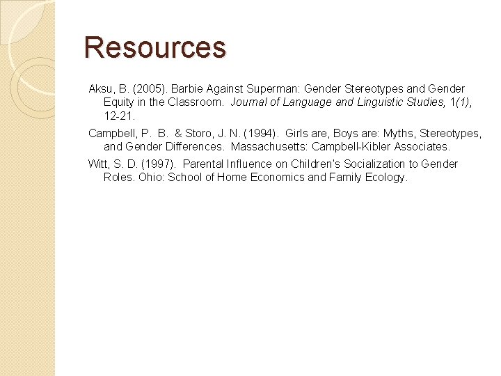 Resources Aksu, B. (2005). Barbie Against Superman: Gender Stereotypes and Gender Equity in the