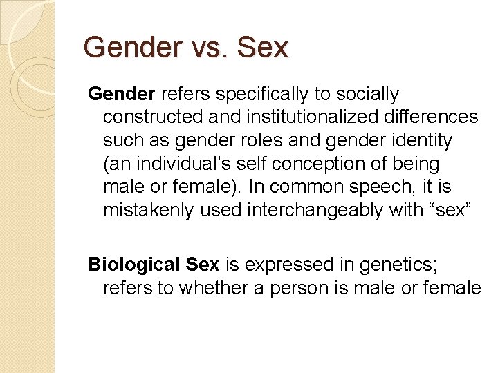 Gender vs. Sex Gender refers specifically to socially constructed and institutionalized differences such as