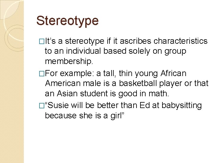 Stereotype �It’s a stereotype if it ascribes characteristics to an individual based solely on