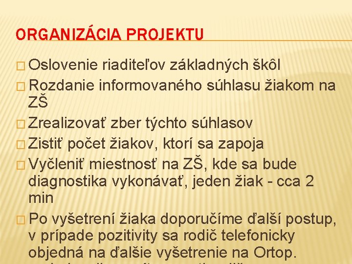 ORGANIZÁCIA PROJEKTU � Oslovenie riaditeľov základných škôl � Rozdanie informovaného súhlasu žiakom na ZŠ
