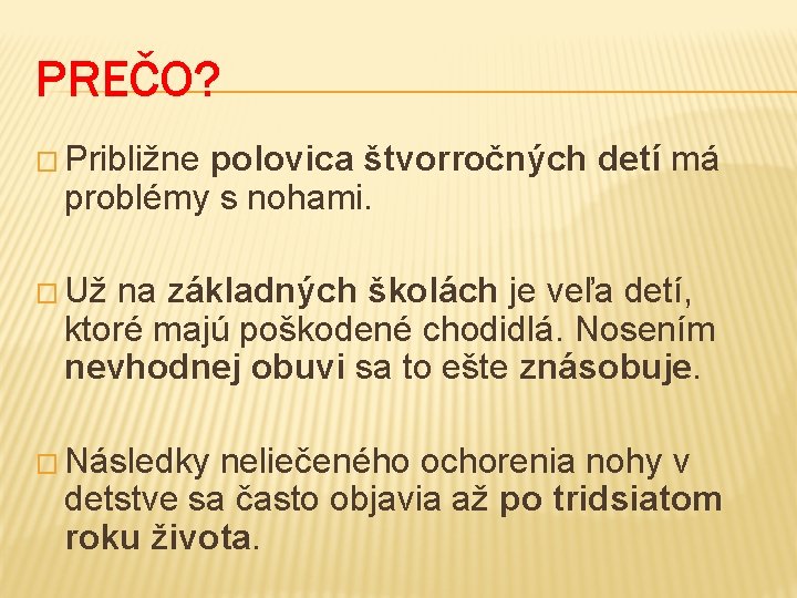 PREČO? � Približne polovica štvorročných detí má problémy s nohami. � Už na základných