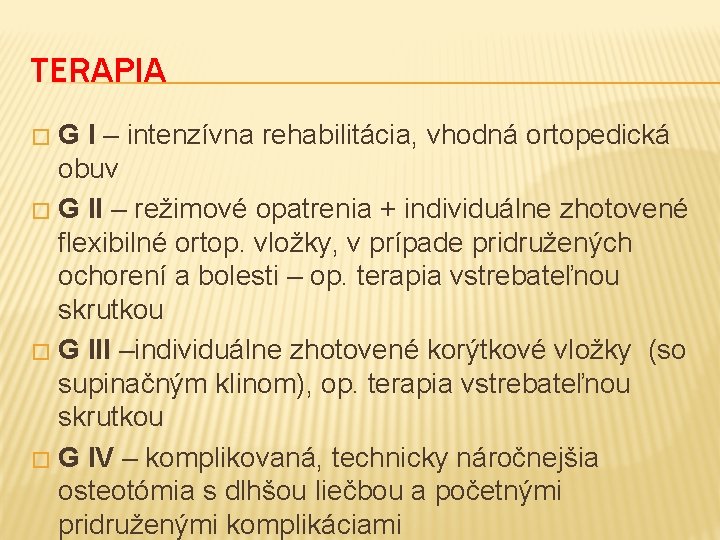 TERAPIA G I – intenzívna rehabilitácia, vhodná ortopedická obuv � G II – režimové