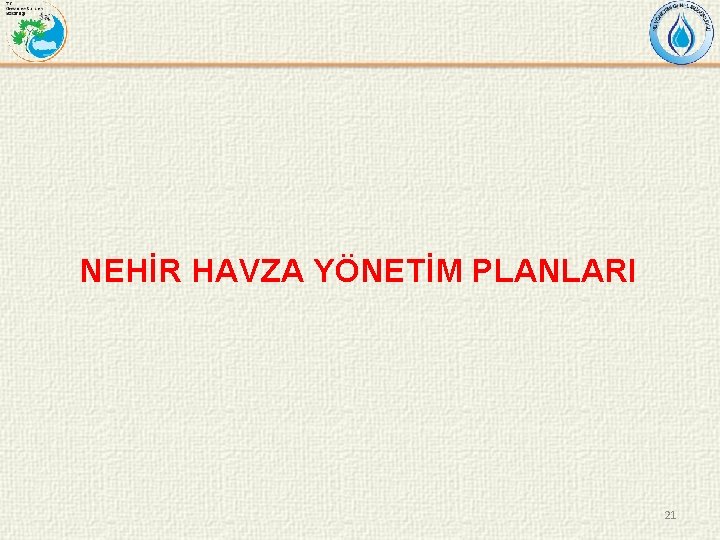 NEHİR HAVZA YÖNETİM PLANLARI 21 