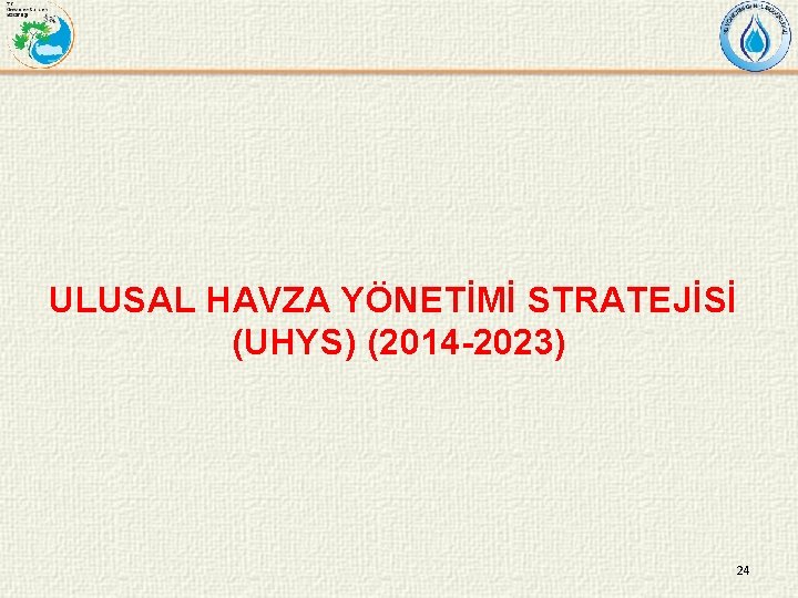 ULUSAL HAVZA YÖNETİMİ STRATEJİSİ (UHYS) (2014 -2023) 24 