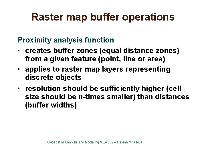 Raster map buffer operations Proximity analysis function • creates buffer zones (equal distance zones)