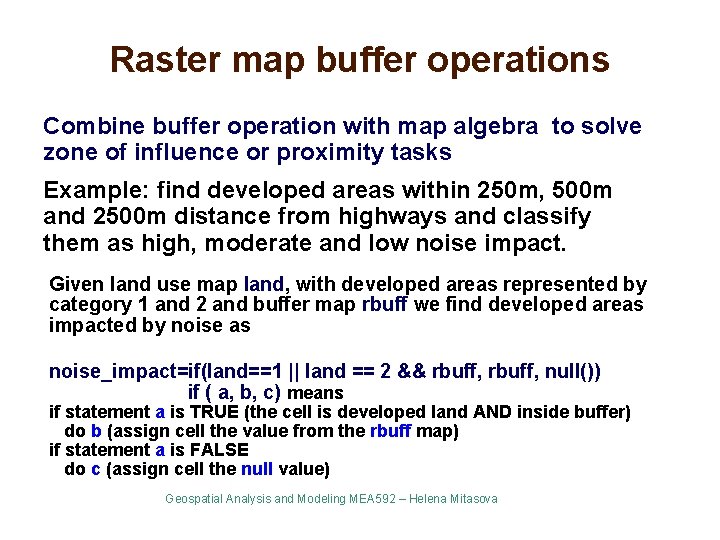 Raster map buffer operations Combine buffer operation with map algebra to solve zone of