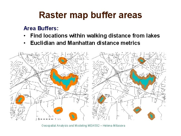 Raster map buffer areas Area Buffers: • Find locations within walking distance from lakes