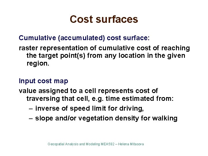 Cost surfaces Cumulative (accumulated) cost surface: raster representation of cumulative cost of reaching the