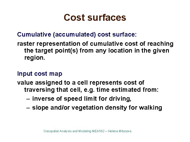 Cost surfaces Cumulative (accumulated) cost surface: raster representation of cumulative cost of reaching the Cost surfaces Cumulative (accumulated) cost surface: raster representation of cumulative cost of reaching the