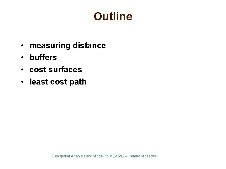 Outline • • measuring distance buffers cost surfaces least cost path Geospatial Analysis and