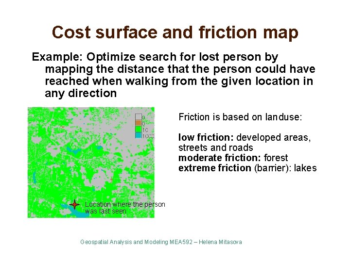 Cost surface and friction map Example: Optimize search for lost person by mapping the