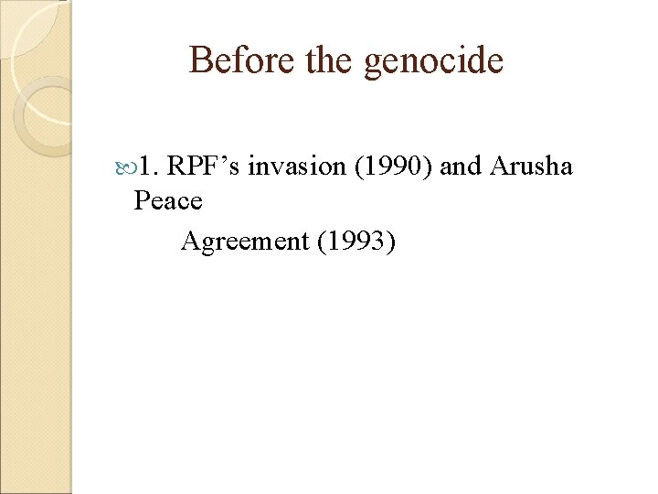 Before the genocide 1. RPF’s invasion (1990) and Arusha Peace Agreement (1993) 