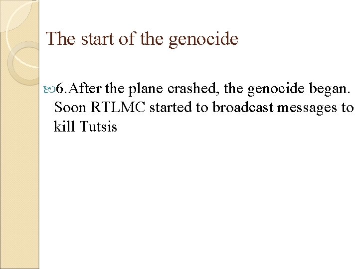 The start of the genocide 6. After the plane crashed, the genocide began. Soon