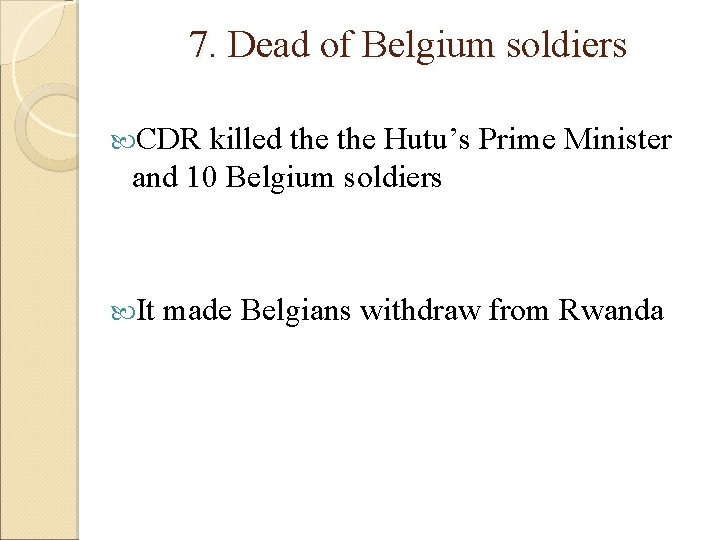 7. Dead of Belgium soldiers CDR killed the Hutu’s Prime Minister and 10 Belgium