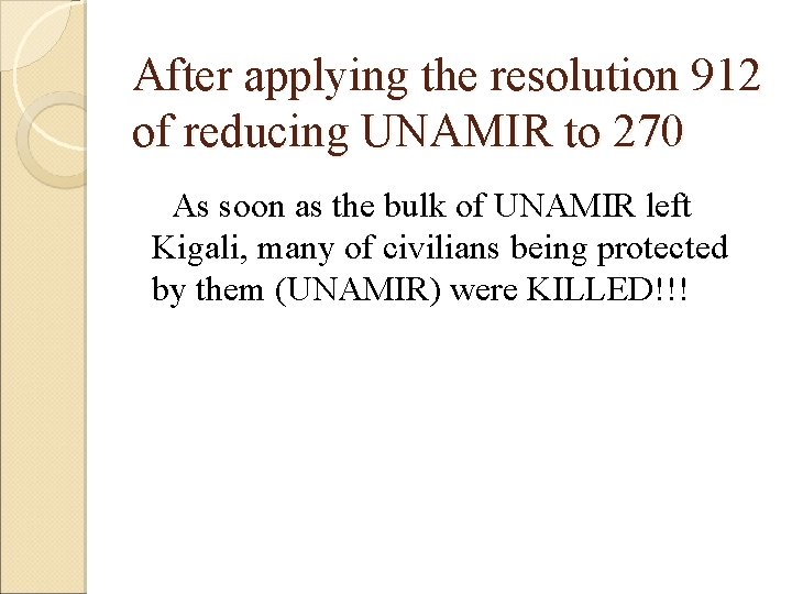 After applying the resolution 912 of reducing UNAMIR to 270 As soon as the