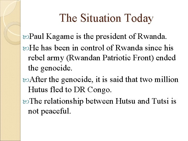 The Situation Today Paul Kagame is the president of Rwanda. He has been in