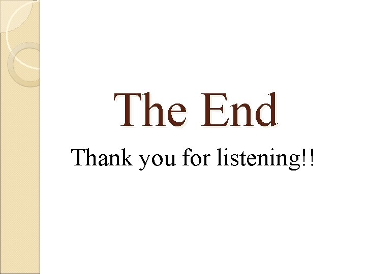The End Thank you for listening!! 