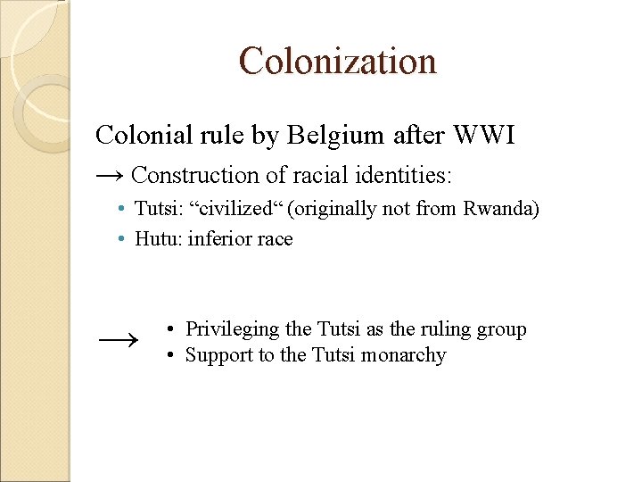Colonization Colonial rule by Belgium after WWI → Construction of racial identities: • Tutsi: