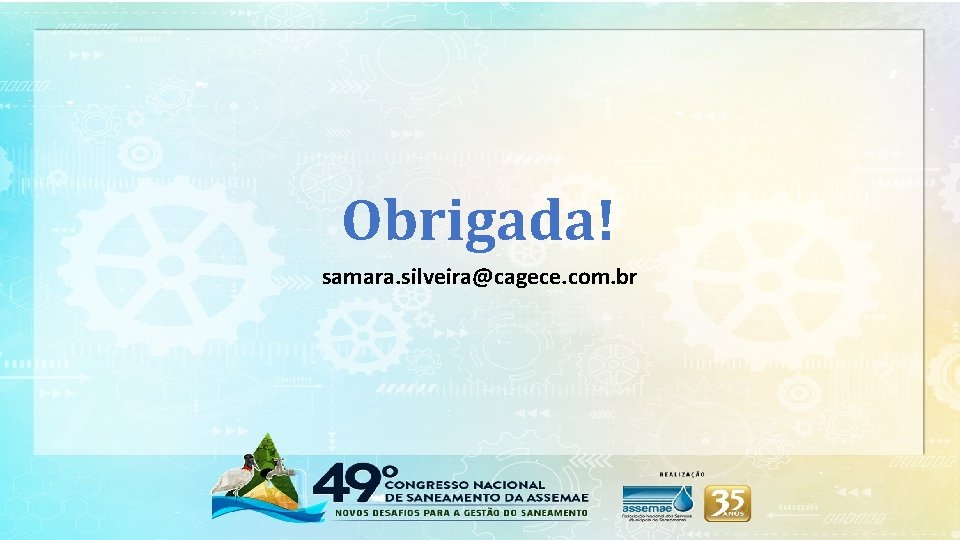 Obrigada! samara. silveira@cagece. com. br 