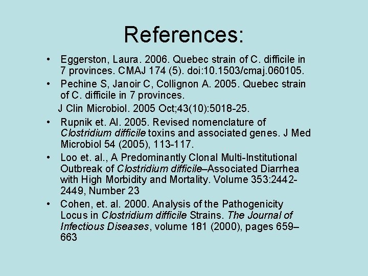 References: • Eggerston, Laura. 2006. Quebec strain of C. difficile in 7 provinces. CMAJ