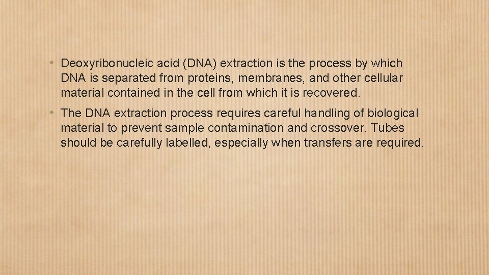  • Deoxyribonucleic acid (DNA) extraction is the process by which DNA is separated