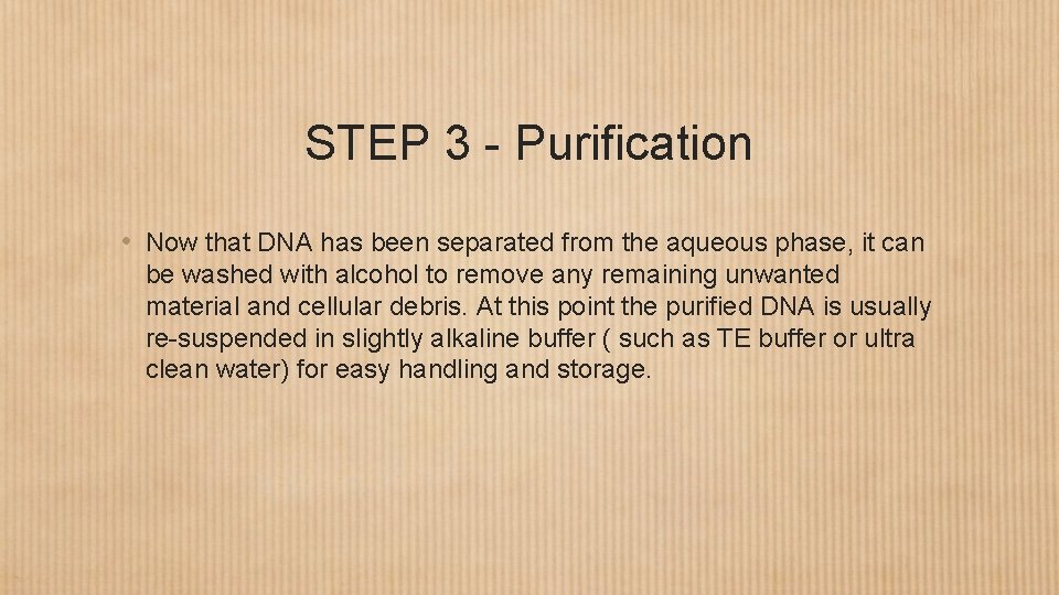 STEP 3 - Purification • Now that DNA has been separated from the aqueous