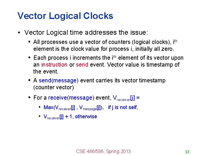 Vector Logical Clocks • Vector Logical time addresses the issue: • All processes use