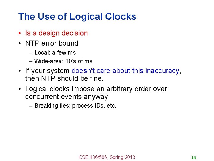 The Use of Logical Clocks • Is a design decision • NTP error bound