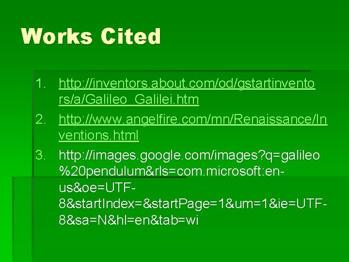 Works Cited 1. http: //inventors. about. com/od/gstartinvento rs/a/Galileo_Galilei. htm 2. http: //www. angelfire. com/mn/Renaissance/In